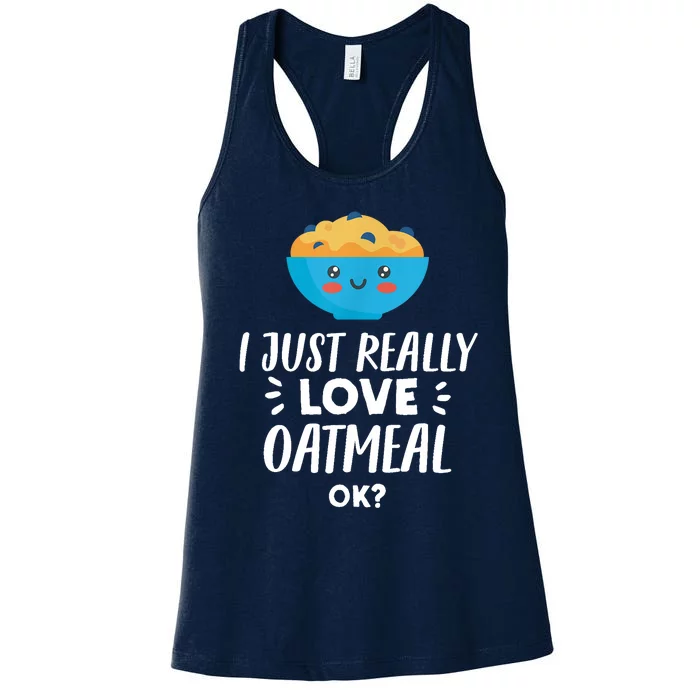 Funny Oatmeal Lover Design | I Just Really Love Oatmeal Women's Racerback Tank