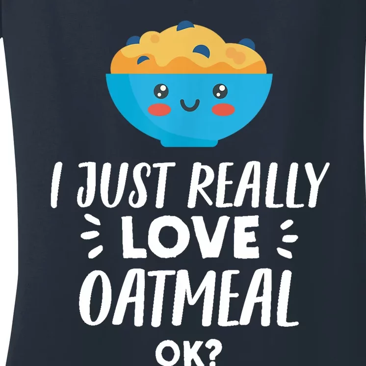 Funny Oatmeal Lover Design | I Just Really Love Oatmeal Women's V-Neck T-Shirt