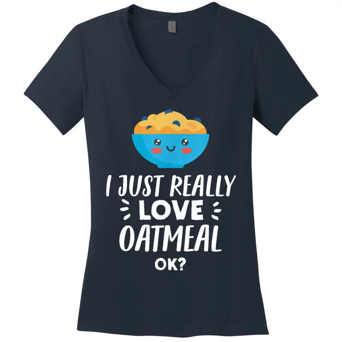 Funny Oatmeal Lover Design | I Just Really Love Oatmeal Women's V-Neck T-Shirt