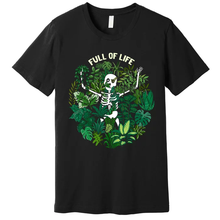 Full Of Life Plant Lover Gifts Premium T-Shirt