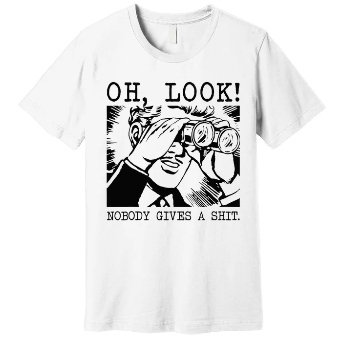 Funny Oh Look Nobody Gives A Sh!t Men Adult Humor Offensive Premium T-Shirt