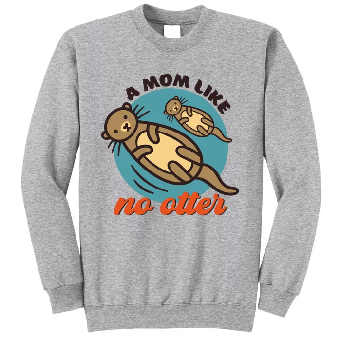 Funny Otter Mom Pun Mama Like No Otter Cute Mothers Day Funny Gift Sweatshirt