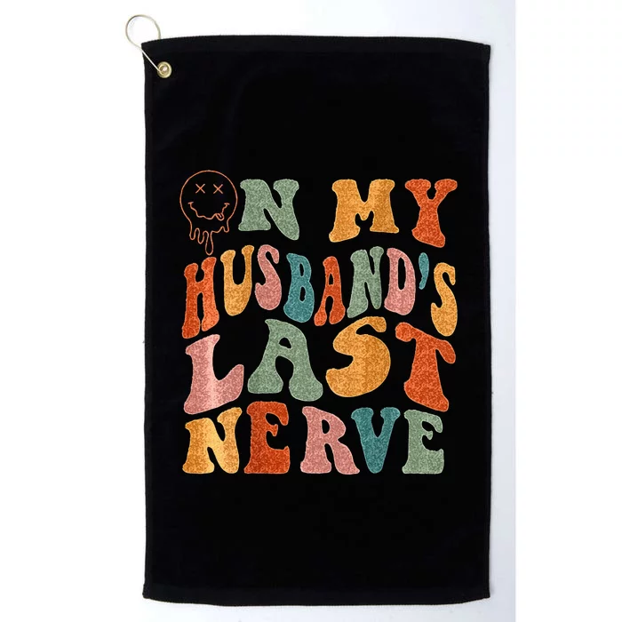 Funny On My Husbands Last Nerve Groovy On Back Platinum Collection Golf Towel