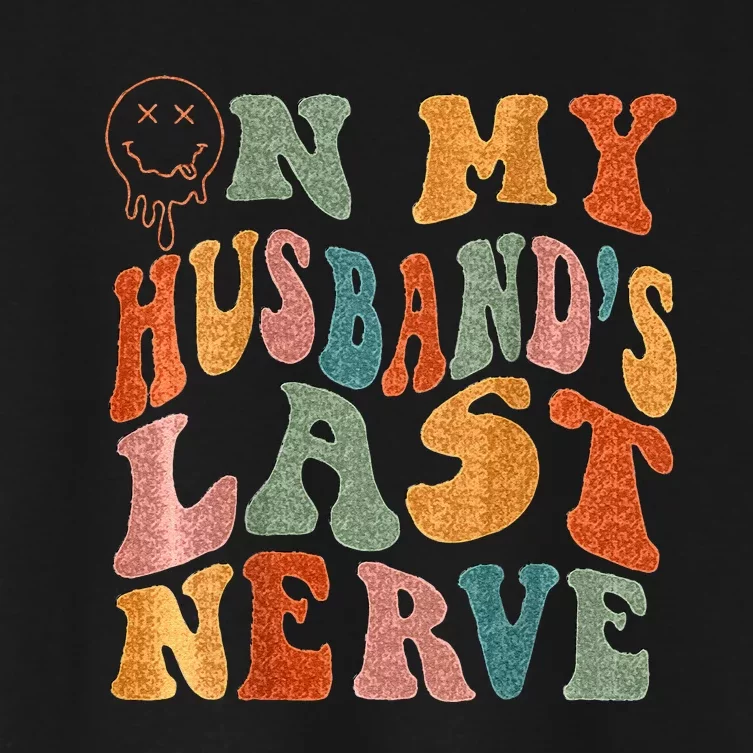 Funny On My Husbands Last Nerve Groovy On Back Women's Crop Top Tee