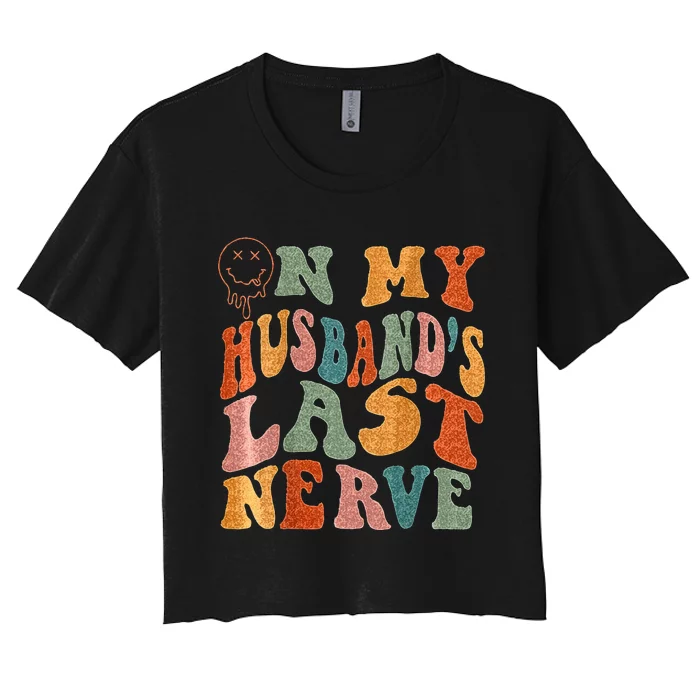 Funny On My Husbands Last Nerve Groovy On Back Women's Crop Top Tee