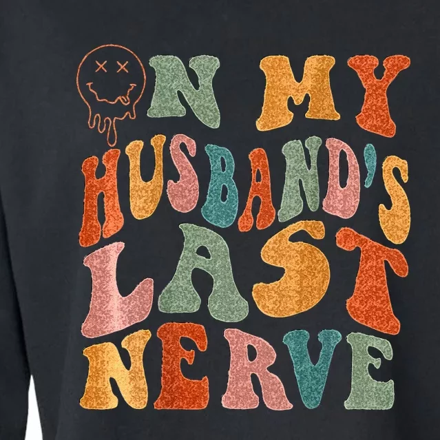 Funny On My Husbands Last Nerve Groovy On Back Cropped Pullover Crew