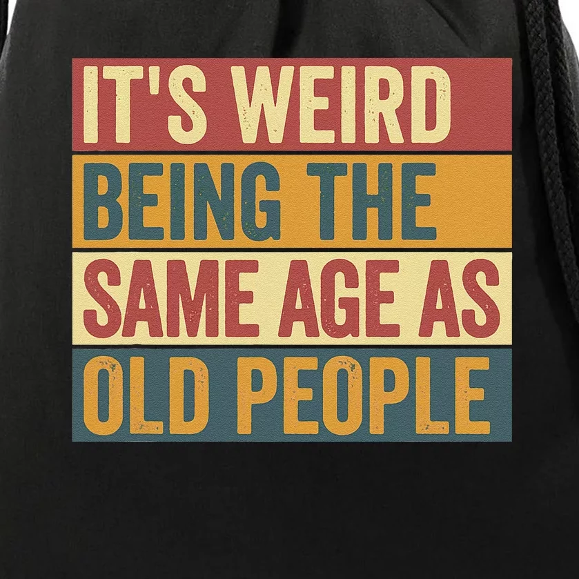 Funny Old Man ItS Weird Being The Same Age As Old People Drawstring Bag