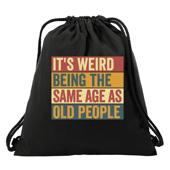 Funny Old Man ItS Weird Being The Same Age As Old People Drawstring Bag