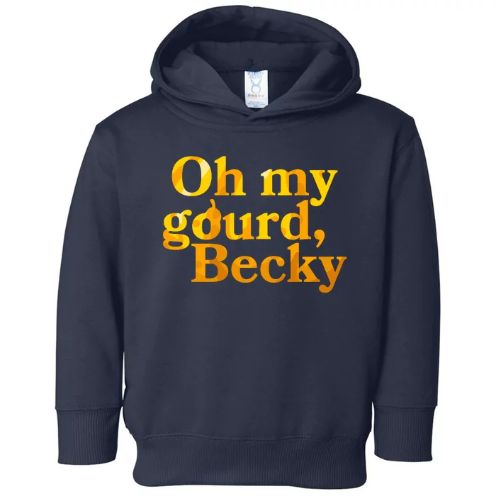 Funny Oh My Gourd Becky Toddler Hoodie