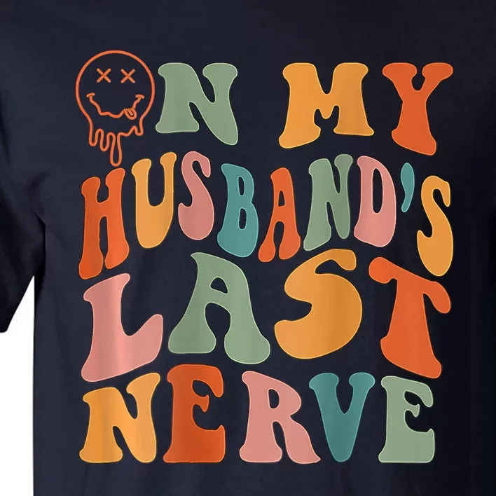 Funny On My Husband's Last Nerve Groovy Tall T-Shirt