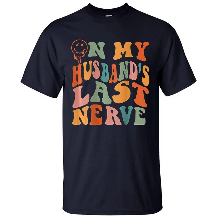 Funny On My Husband's Last Nerve Groovy Tall T-Shirt