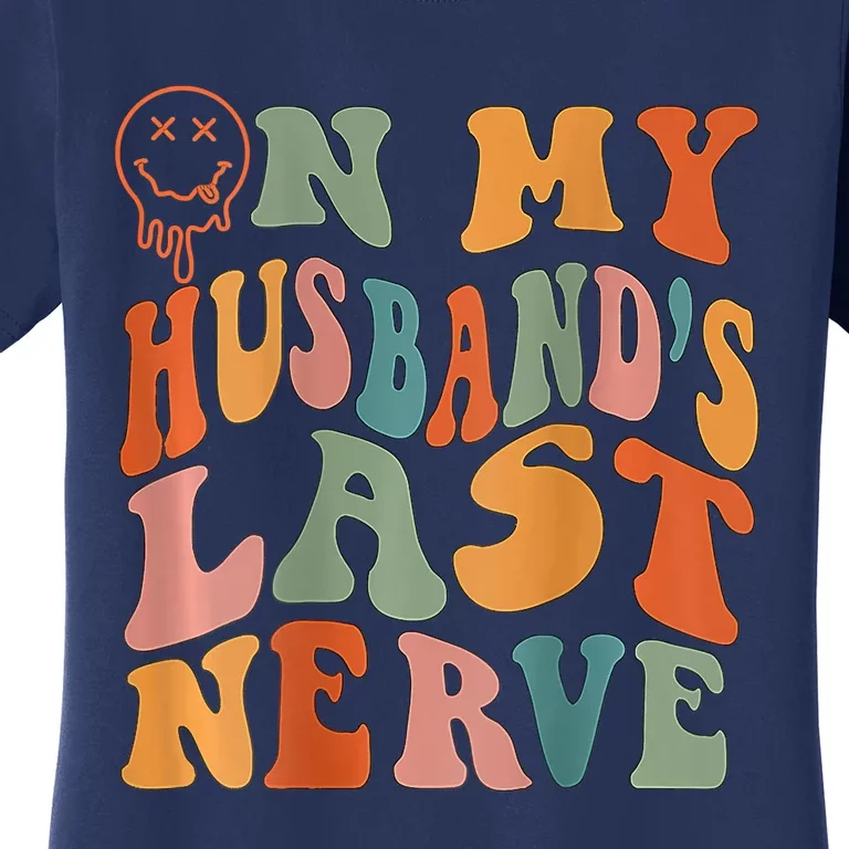 Funny On My Husband's Last Nerve Groovy Women's T-Shirt