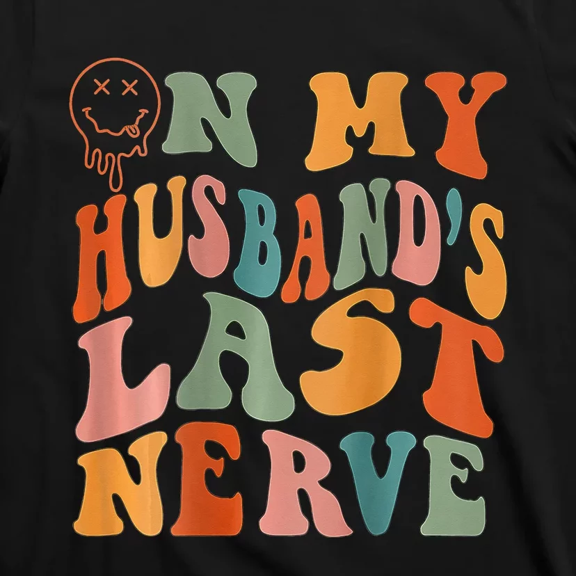 Funny On My Husband's Last Nerve Groovy On Back T-Shirt