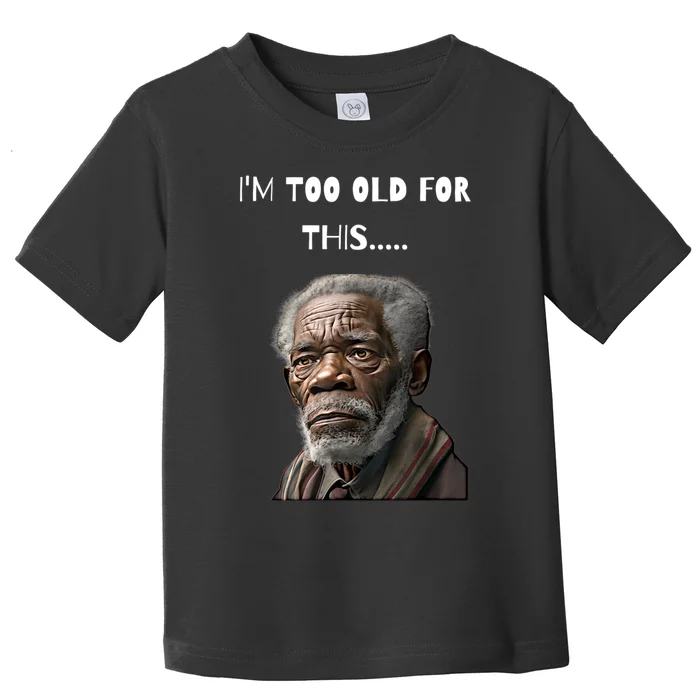 Funny Old Man Design I'm Too Old For This Meme Toddler T-Shirt