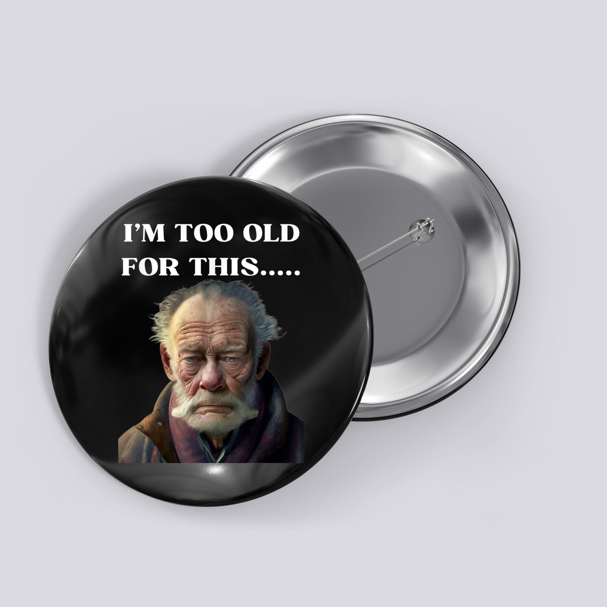 Funny Old Man Design Humor I'm Too Old For This Meme Button | TeeShirtPalace