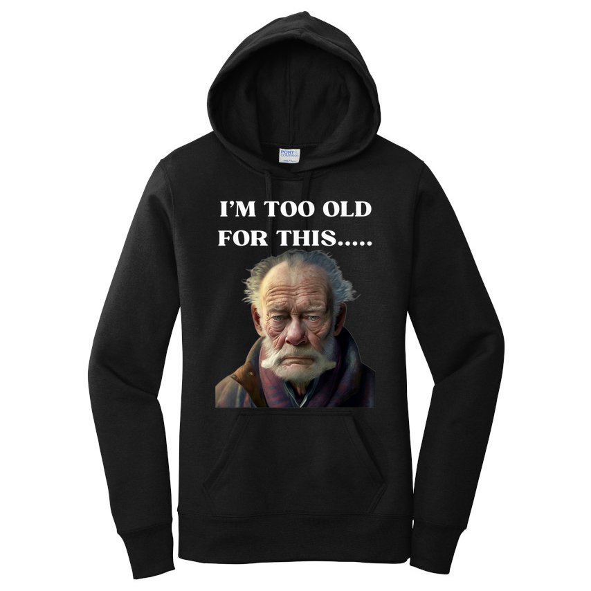 Funny Old Man Design Humor I'm Too Old For This Meme Women's Pullover  Hoodie | TeeShirtPalace