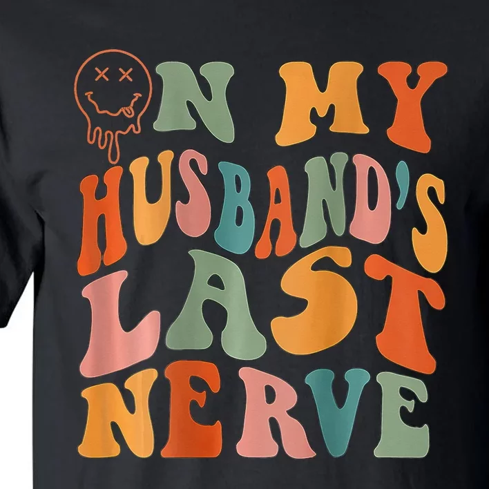 Funny On My Husband's Last Nerve Groovy On Back Tall T-Shirt