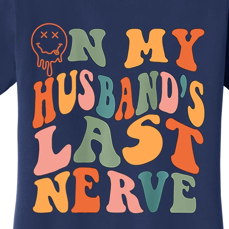 Funny On My Husband's Last Nerve Groovy On Back Women's T-Shirt