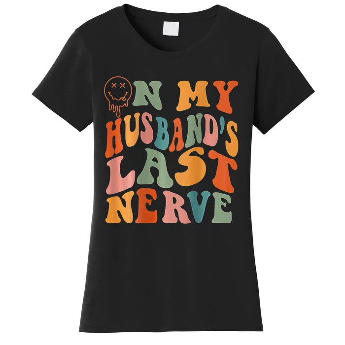 Funny On My Husband's Last Nerve Groovy On Back Women's T-Shirt