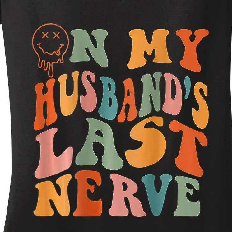 Funny On My Husband's Last Nerve Groovy On Back Women's V-Neck T-Shirt