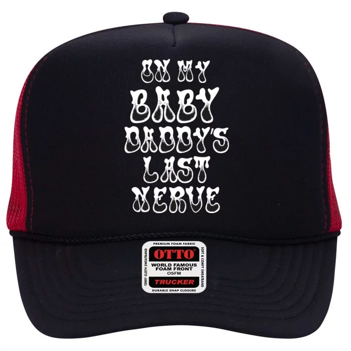 Funny On My Baby Daddy's Last Nerve Father's Day New Dad High Crown Mesh Trucker Hat