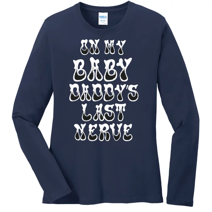 Funny On My Baby Daddy's Last Nerve Father's Day New Dad Ladies Long Sleeve Shirt