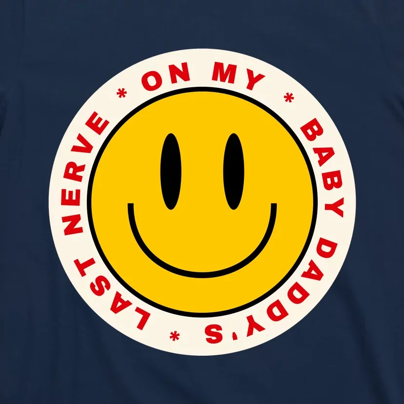 Funny On My Baby Daddy's Last Nerve T-Shirt