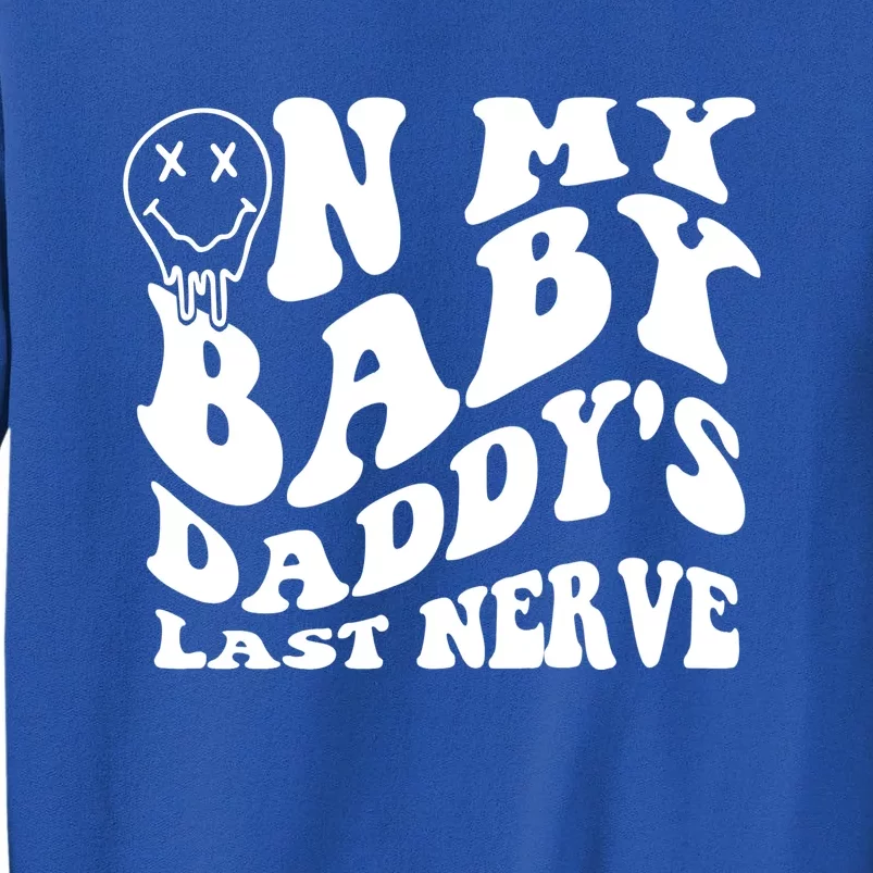 Funny On My Baby Daddy's Last Nerve Sweatshirt