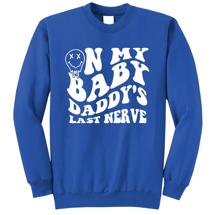 Funny On My Baby Daddy's Last Nerve Sweatshirt