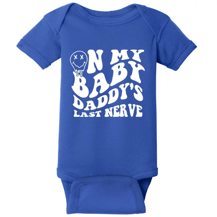 Funny On My Baby Daddy's Last Nerve Baby Bodysuit