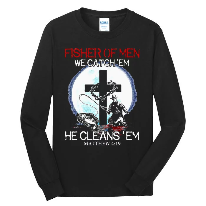 Fisher Of Men We Catch Em He Cleans Em Matthew 4 19 Tall Long Sleeve T-Shirt