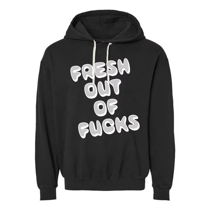 Fresh Out Of Fucks Garment-Dyed Fleece Hoodie