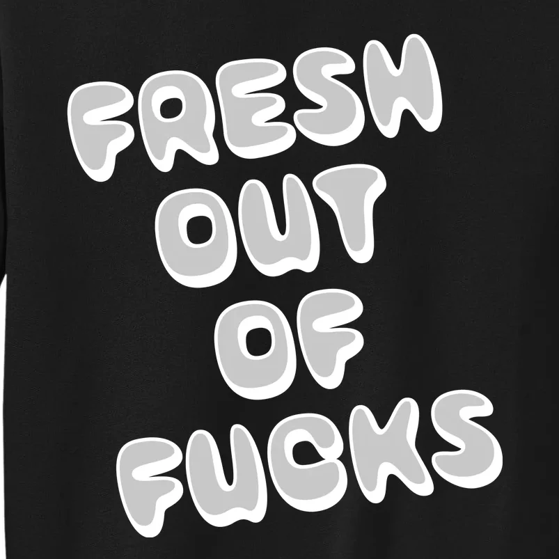 Fresh Out Of Fucks Sweatshirt