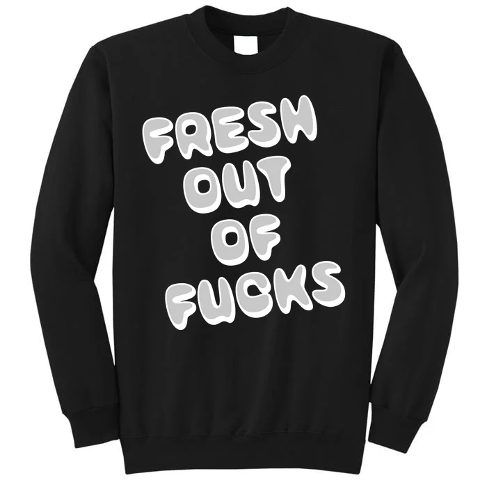 Fresh Out Of Fucks Sweatshirt