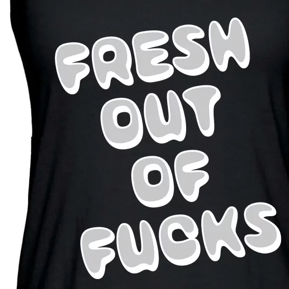 Fresh Out Of Fucks Ladies Essential Flowy Tank