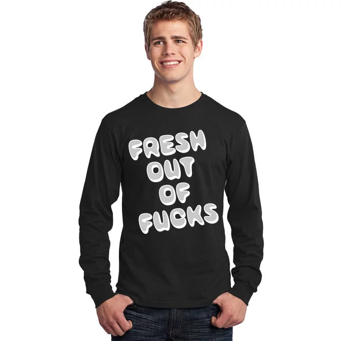 Fresh Out Of Fucks Tall Long Sleeve T-Shirt