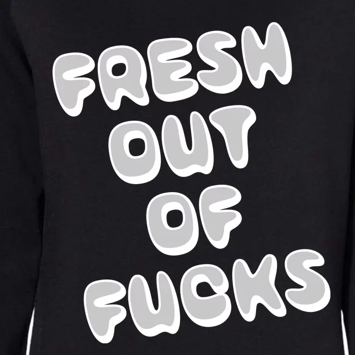 Fresh Out Of Fucks Womens California Wash Sweatshirt