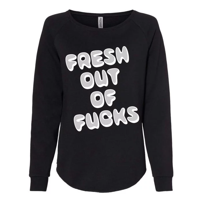 Fresh Out Of Fucks Womens California Wash Sweatshirt