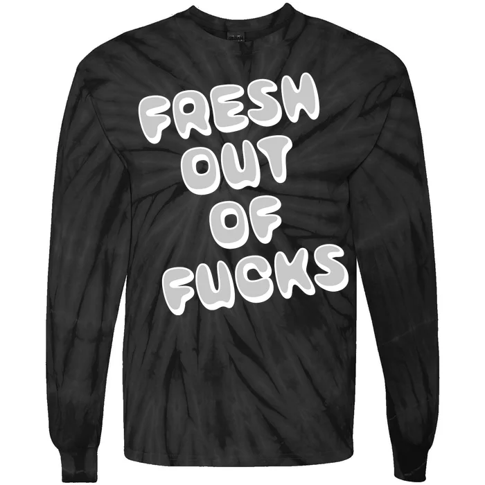 Fresh Out Of Fucks Tie-Dye Long Sleeve Shirt