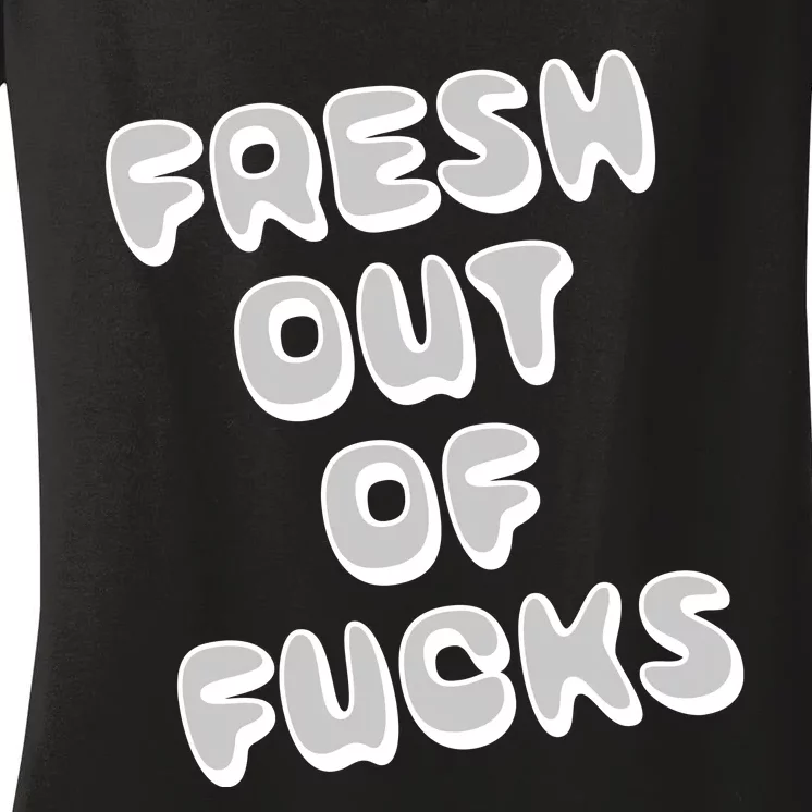 Fresh Out Of Fucks Women's V-Neck T-Shirt