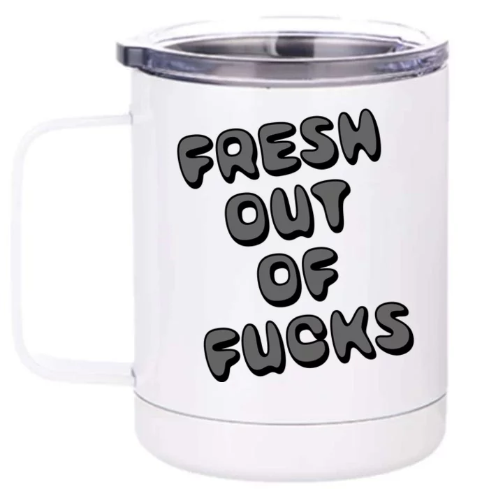 Fresh Out Of Fucks Front & Back 12oz Stainless Steel Tumbler Cup