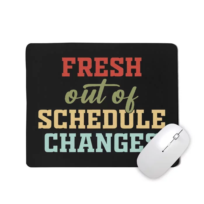 Fresh Out Of Schedule Changes Funny School Counselor Mousepad