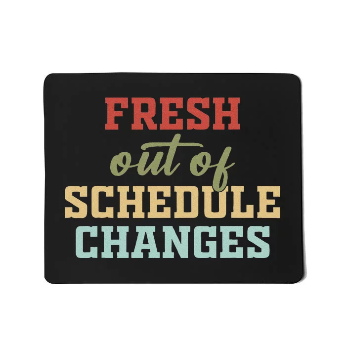 Fresh Out Of Schedule Changes Funny School Counselor Mousepad