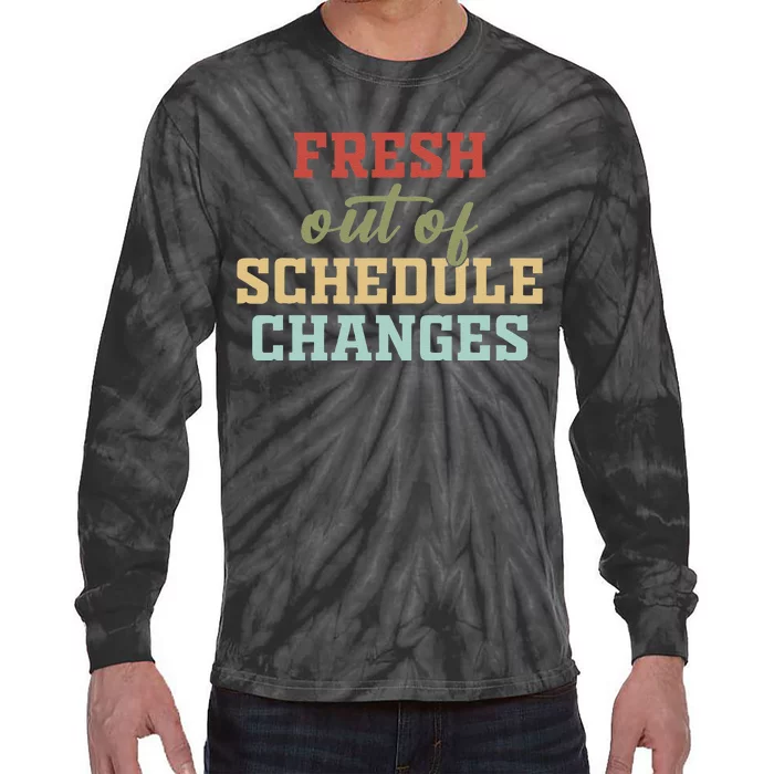 Fresh Out Of Schedule Changes Funny School Counselor Tie-Dye Long Sleeve Shirt