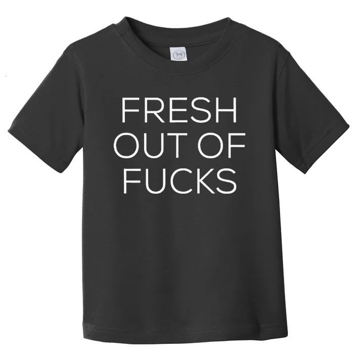 Fresh Out Of Fucks Toddler T-Shirt