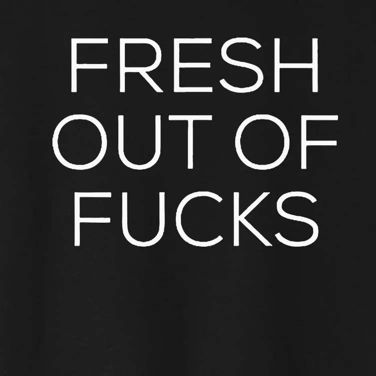 Fresh Out Of Fucks Women's Crop Top Tee