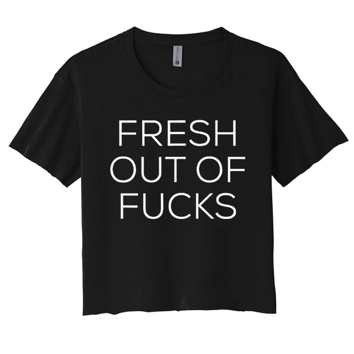 Fresh Out Of Fucks Women's Crop Top Tee