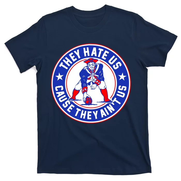 They Hate Us Cause They Ain't Us – New England Patriots shirt