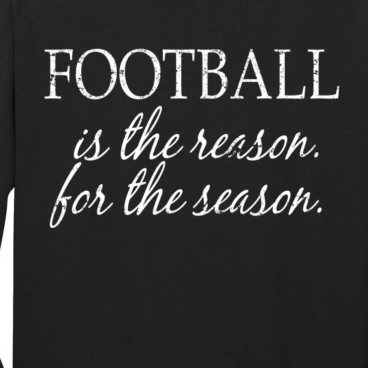 Football Is The Reason For The Season Tall Long Sleeve T-Shirt