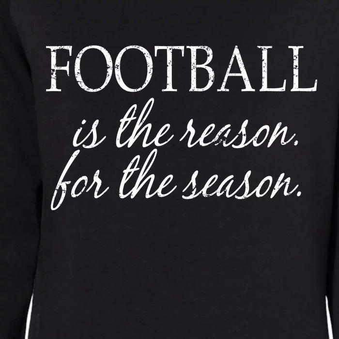 Football Is The Reason For The Season Womens California Wash Sweatshirt